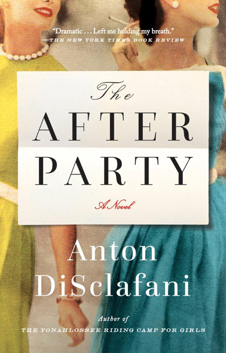The After Party : A Novel by Anton DiSclafani